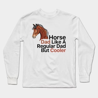 Horse Dad Like A Regular Dad But Cooler Long Sleeve T-Shirt